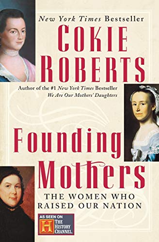 Founding Mothers: The Women Who Raised Our Nation