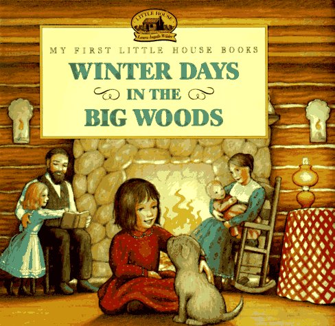 Winter Days in the Big Woods: Adapted from the Little House Books by Laura Ingalls Wilder (My First Little House Picture Books)