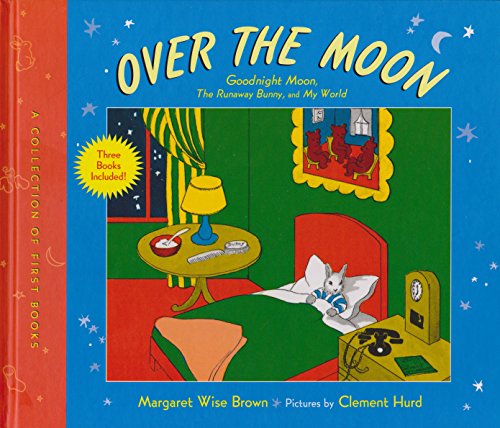 Over the Moon: A Collection of First Books; Goodnight Moon, the Runaway Bunny, and My World