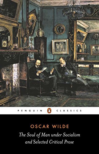 The Soul of Man Under Socialism and Selected Critical Prose (Penguin Classics)
