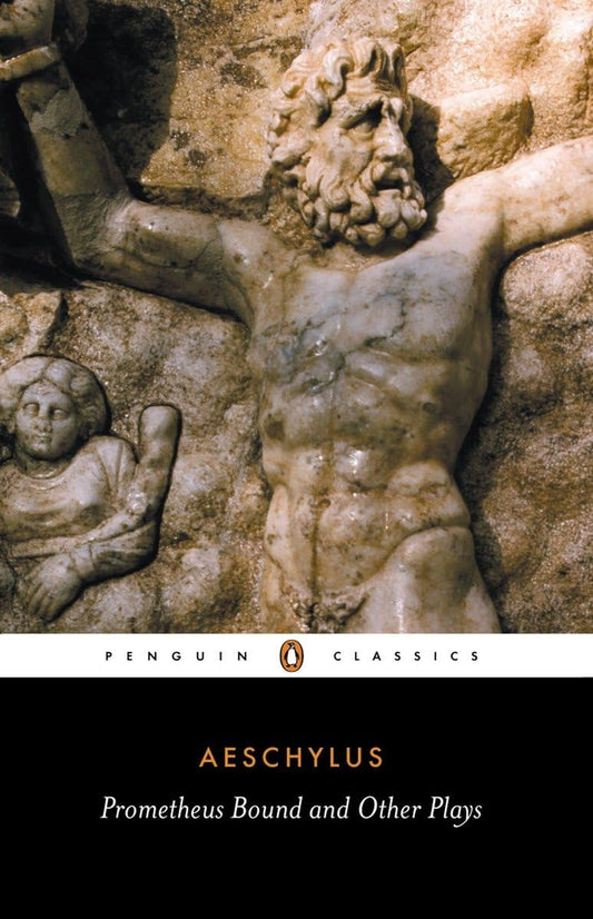 Aeschylus - Prometheus Bound; The Suppliants; Seven Against Thebes and The Persians