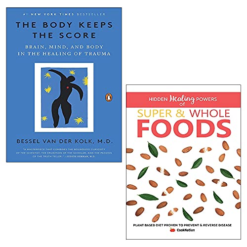 The Body Keeps The Score: Mind, Brain And Body In Transformation Of Trauma & Hidden Healing Powers Of Super & Whole Foods: Plant Based Diet Proven To Prevent & Reverse Disease 2 Books Collection Set