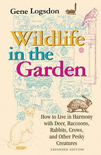 Wildlife in the Garden, Expanded Edition: How to Live in Harmony with Deer, Raccoons, Rabbits, Crows, and Other Pesky Creatures