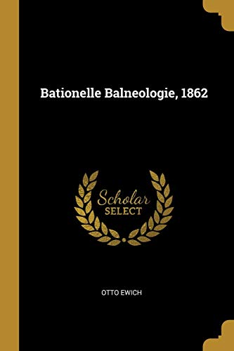 Bationelle Balneologie, 1862 (German Edition)