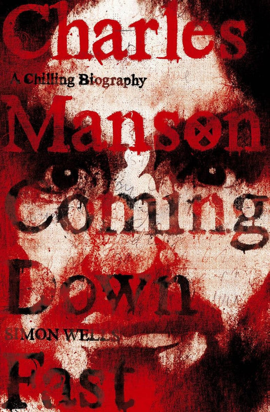 Charles Manson: A Chilling Biography: Coming Down Fast [Paperback]