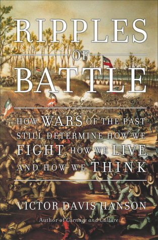 Ripples of Battle: How Wars of the Past Still Determine How We Fight, How We Live, and How We Think