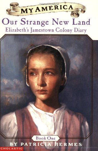 Our Strange New Land: Elizabeth's Jamestown Colony Diary, Book One (My America)