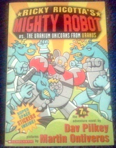 Ricky Ricotta's Mighty Robot Vs. the Uranium Unicorns from Uranus (Ricky Ricotta, No. 7)