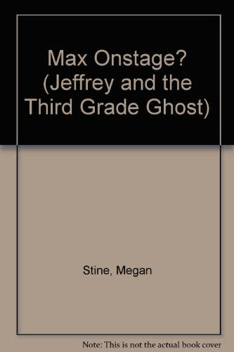 Max Onstage (Jeffrey and the Third Grade Ghost #5)