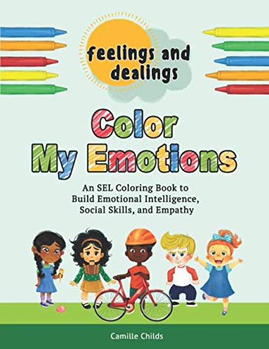 Feelings and Dealings: Color My Emotions: An SEL Coloring Book to Build Emotional Intelligence, Social Skills, and Empathy