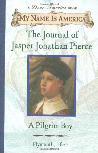 My Name Is America: The Journal Of Jasper Jonathan Pierce, A Pilgrim Boy