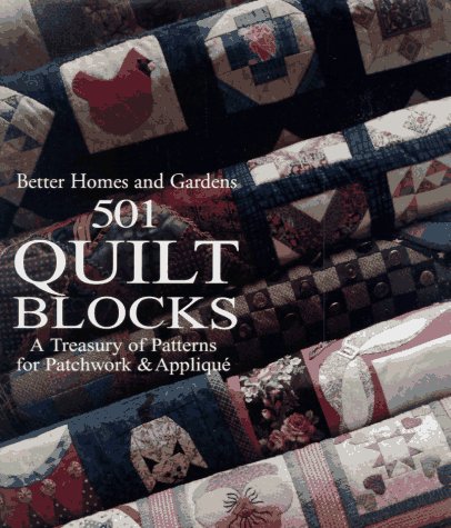 Better Homes and Gardens 501 Quilt Blocks: A Treasury of Patterns for Patchwork & Applique
