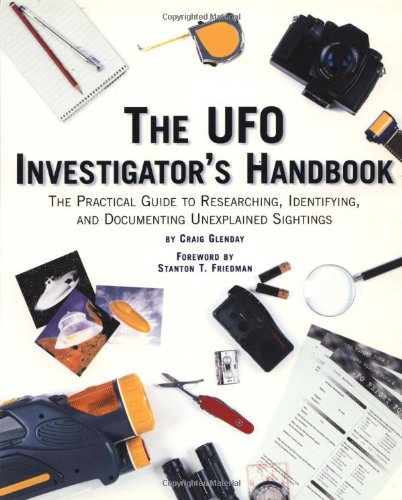 The Ufo Investigator's Handbook: The Practical Guide To Researching, Identifying, And Documenting Unexplained Sightings