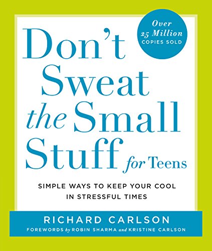 Don't Sweat the Small Stuff for Teens: Simple Ways to Keep Your Cool in Stressful Times (Don't Sweat the Small Stuff Series)