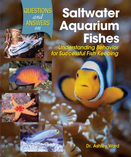 Questions and Answers on Saltwater Aquarium Fishes: Understanding Behavior for Successful Fishkeeping