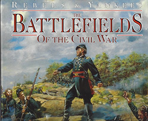 The battlefields of the Civil War : the bloody conflict of North against South told through the stories of its great battles : illustrated with ... of the rarest Civil War historical artifacts