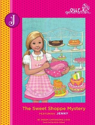 The Sweet Shoppe Mystery Featuring Jenny, Book 7 (Our Generation) by Susan Cappadonia Love (2010) Hardcover