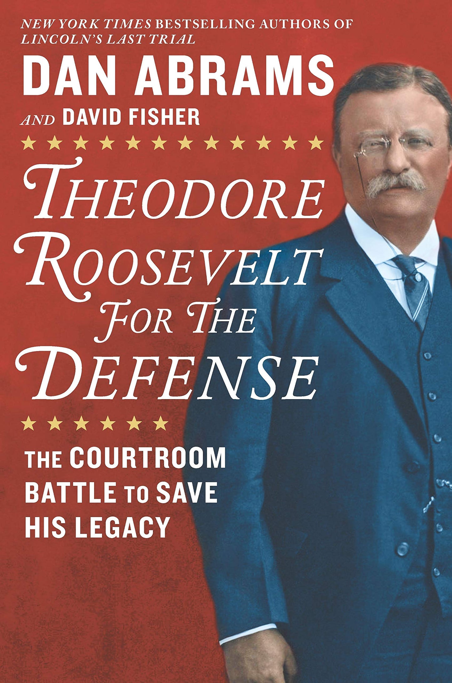 Theodore Roosevelt for the Defense: The Courtroom Battle to Save His Legacy