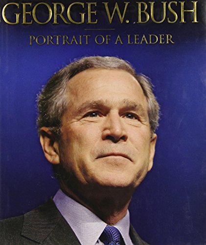 George W. Bush: Portrait of a Leader