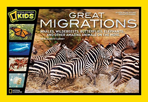 Great Migrations: Whales, Wildebeests, Butterflies, Elephants, and Other Amazing Animals on the Move (National Geographic Kids)