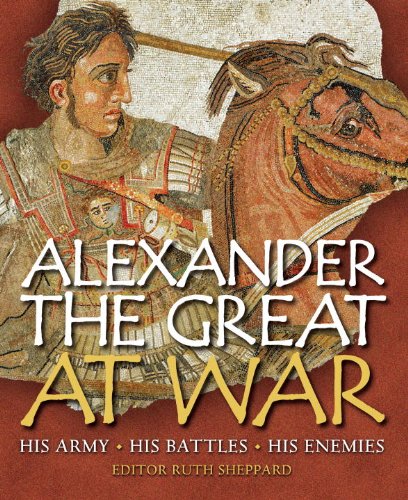 Alexander the Great at War: His Army - His Battles - His Enemies (General Military)