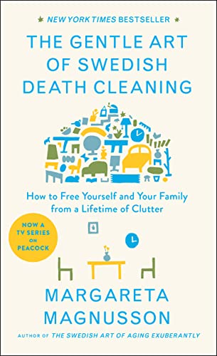 The Gentle Art of Swedish Death Cleaning: How to Free Yourself and Your Family from a Lifetime of Clutter (The Swedish Art of Living & Dying Series)