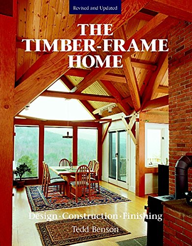 The Timber-Frame Home: Design, Construction, Finishing