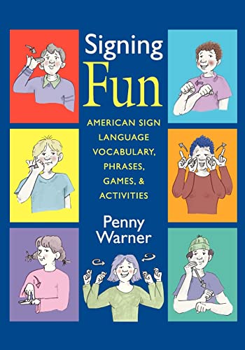 Signing Fun: American Sign Language Vocabulary, Phrases, Games, and Activities