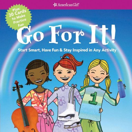 Go For It! Start Smart, Have Fun, & Stay Inspired in Any Activity (American Girl)