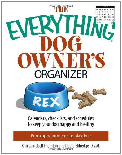 The Everything Dog Owner's Organizer: Calendars, Charts, Checklists, And Schedules to Keep Your Dog Happy And Healthy