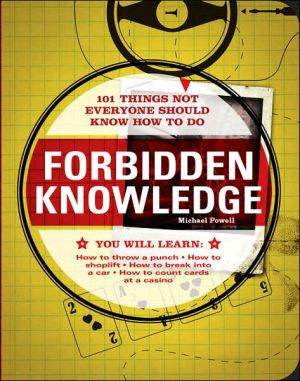 Forbidden Knowledge: 101 Things Not Everyone Should Know How To Do