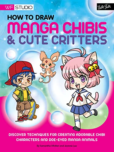 How to Draw Manga Chibis & Cute Critters: Discover techniques for creating adorable chibi characters and doe-eyed manga animals (Walter Foster Studio)