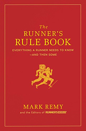 The Runner's Rule Book: Everything a Runner Needs to Know--And Then Some (Runner's World)