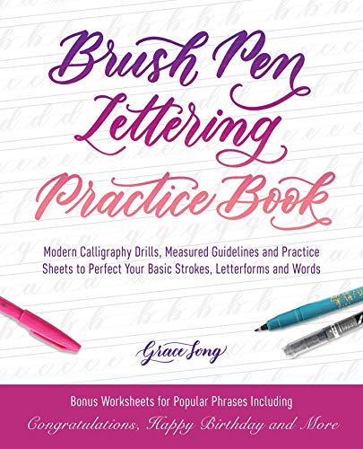 Brush Pen Lettering Practice Book: Modern Calligraphy Drills, Measured Guidelines and Practice Sheets to Perfect Your Basic Strokes, Letterforms and Words (Hand-Lettering & Calligraphy Practice)