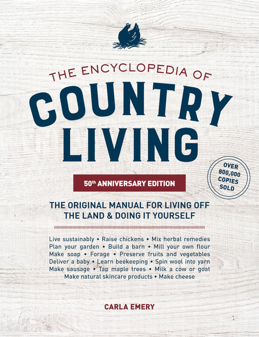 The Encyclopedia of Country Living, 50th Anniversary Edition: The Original Manual for Living off the Land & Doing It Yourself