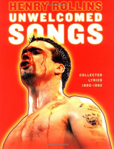 Unwelcomed Songs: Collected Lyrics 1980-1992 (Henry Rollins)