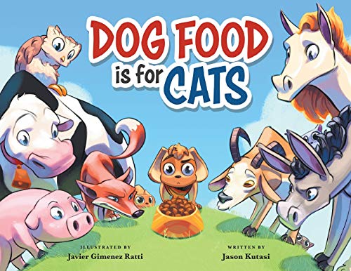 Dog Food is for Cats - A Children’s Book Featuring Loveable Farm Animals as Guides for Making Better Choices – Learn to Cherish the Things You Have & Show Appreciation