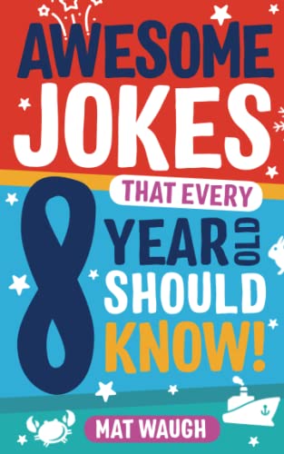 Awesome Jokes That Every 8 Year Old Should Know!: Hundreds of rib ticklers, tongue twisters and side splitters