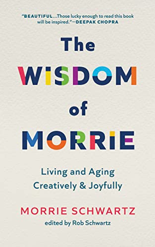 The Wisdom of Morrie: Living and Aging Creatively and Joyfully