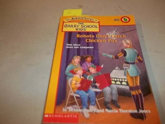 Robots Don't Catch Chicken Pox (The Bailey School Kids #42)
