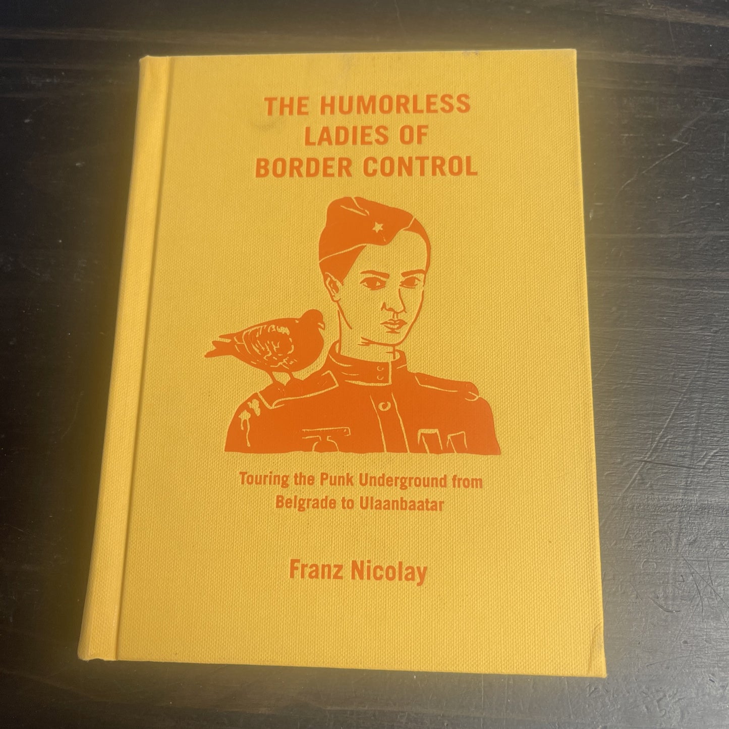 The Humorless Ladies of Border Control : Touring the Punk Undergr