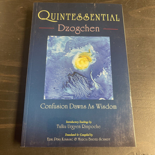 Quintessential Dzogchen: Confusion Dawns as Wisdom By Rinpoche,