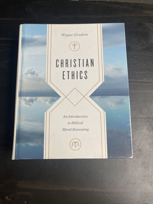 Christian Ethics An Introduction to Biblical Moral Reasoning by Gruden Hardcover